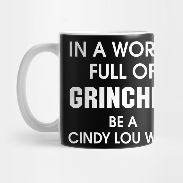 In A World Full Of Grinches Be A Cindy Lou Who by sandyrm